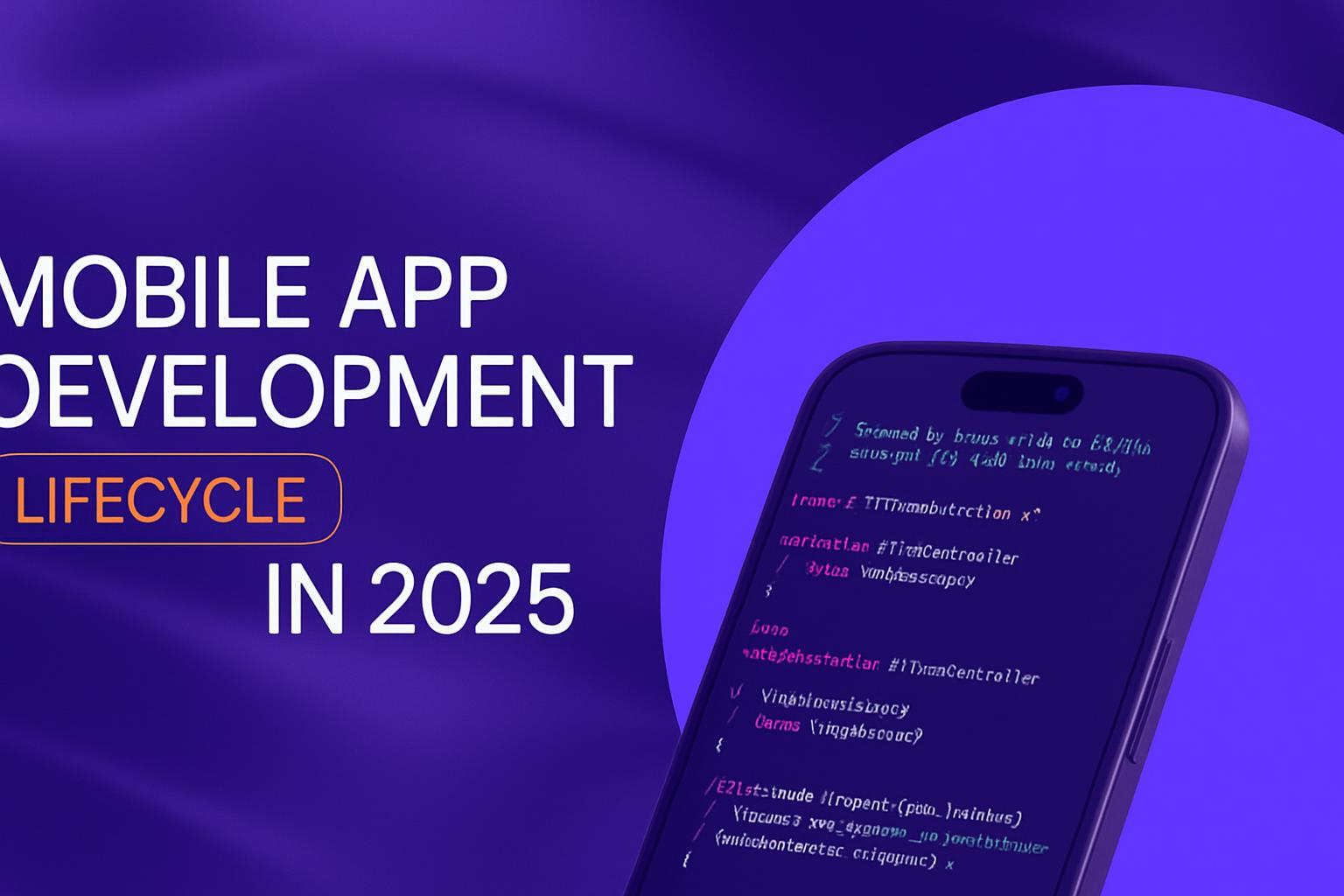 Điện thoại thông minh hiển thị mã lập trình bên cạnh tiêu đề Mobile App Development Lifecycle in 2025 cho thấy một quy trình tự động.